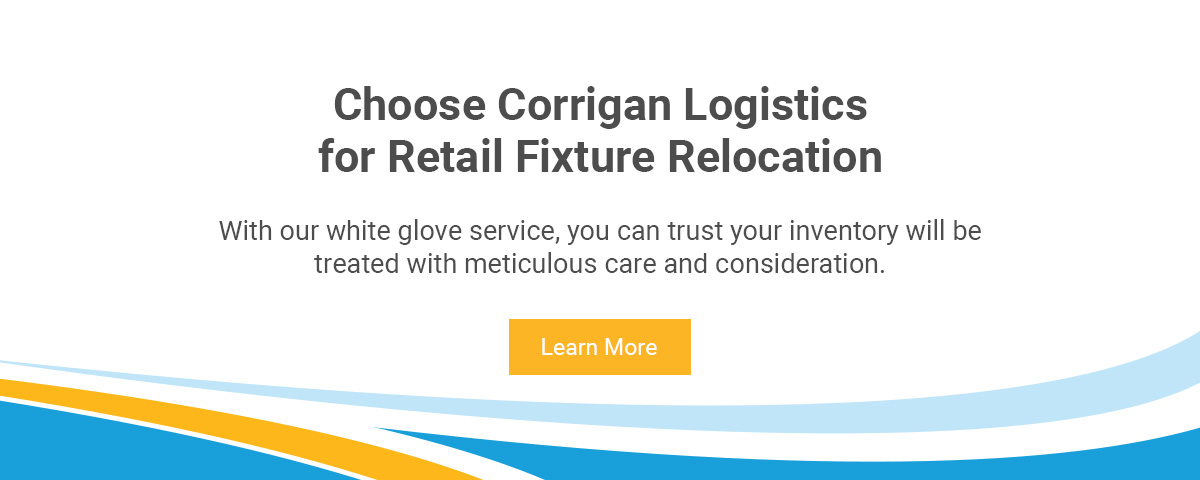 Choose Corrigan Logistics for Retail Fixture Relocation